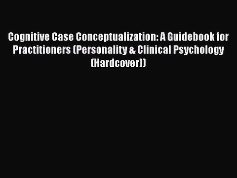 [PDF] Cognitive Case Conceptualization: A Guidebook for Practitioners (Personality & Clinical