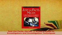 Read  Just the Facts Maam A Writers Guide to Investigators and Investigation Techniques PDF Online