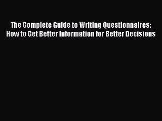 [PDF] The Complete Guide to Writing Questionnaires: How to Get Better Information for Better