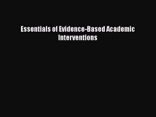 [PDF] Essentials of Evidence-Based Academic Interventions [Read] Full Ebook