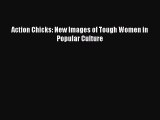 Read Action Chicks: New Images of Tough Women in Popular Culture PDF Free