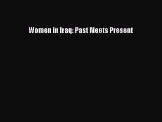 Read Women in Iraq: Past Meets Present PDF Free