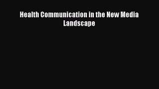 Read Health Communication in the New Media Landscape Ebook Free