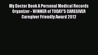 Read My Doctor Book A Personal Medical Records Organizer - WINNER of TODAY'S CAREGIVER Caregiver