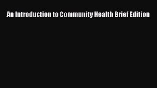 Download An Introduction to Community Health Brief Edition PDF Online