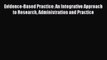 Read Evidence-Based Practice: An Integrative Approach to Research Administration and Practice