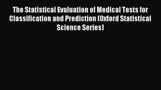 Read The Statistical Evaluation of Medical Tests for Classification and Prediction (Oxford