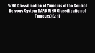 Read WHO Classification of Tumours of the Central Nervous System (IARC WHO Classification of