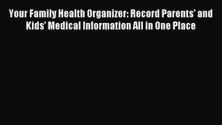 Read Your Family Health Organizer: Record Parents' and Kids' Medical Information All in One