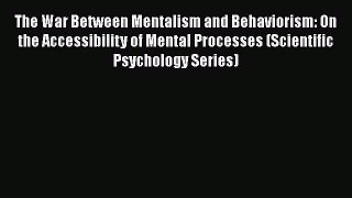 Read The War Between Mentalism and Behaviorism: On the Accessibility of Mental Processes (Scientific