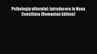 Read Psihologia viitorului: Introducere in Noua Constiinta (Romanian Edition) Ebook Online