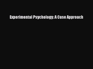 Read Experimental Psychology: A Case Approach PDF Online