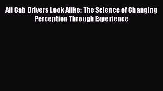 Download All Cab Drivers Look Alike: The Science of Changing Perception Through Experience