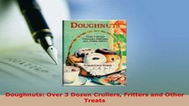 Download  Doughnuts Over 3 Dozen Crullers Fritters and Other Treats PDF Online