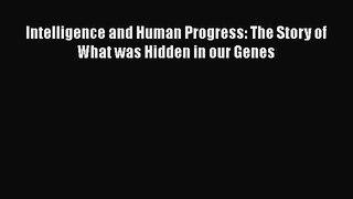 Read Intelligence and Human Progress: The Story of What was Hidden in our Genes PDF Online