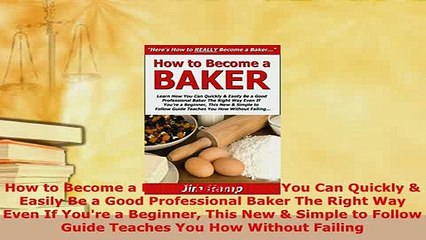 PDF  How to Become a Baker Learn How You Can Quickly  Easily Be a Good Professional Baker The Read Full Ebook