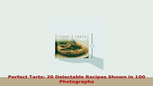 PDF Perfect Tarts 20 Delectable Recipes Shown in 100 Photographs PDF Online