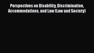 [Read book] Perspectives on Disability Discrimination Accommodations and Law (Law and Society)