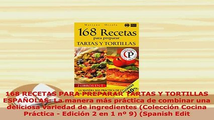 Download  168 RECETAS PARA PREPARAR TARTAS Y TORTILLAS ESPAÑOLAS La manera más práctica de combinar Read Online