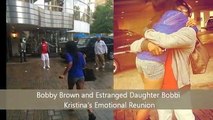 Bobby Brown and Estranged Daughter Bobbi Kristinas Emotional Reunion