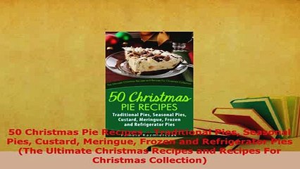 PDF  50 Christmas Pie Recipes  Traditional Pies Seasonal Pies Custard Meringue Frozen and Read Full Ebook