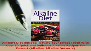 PDF  Alkaline Diet Recipes  Satisfy Your Sweet Tooth With Over 50 Quick and Delicious Alkaline PDF Full Ebook
