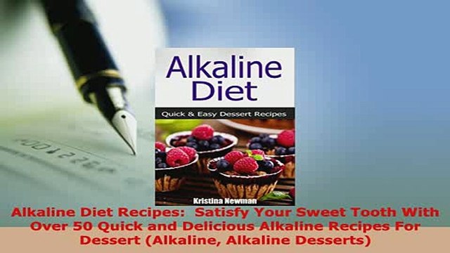 PDF Alkaline Diet Recipes Satisfy Your Sweet Tooth With Over 50 Quick and Delicious Alkaline PDF Full Ebook