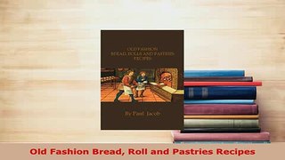 Download  Old Fashion Bread Roll and Pastries Recipes PDF Full Ebook