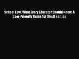 [Read book] School Law: What Every Educator Should Know A User-Friendly Guide 1st (first) edition