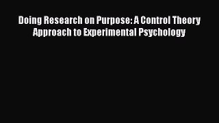 Read Doing Research on Purpose: A Control Theory Approach to Experimental Psychology Ebook