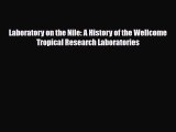 [PDF] Laboratory on the Nile: A History of the Wellcome Tropical Research Laboratories Read