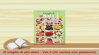Download  Il meglio di più dolci  Vol3 In cucina con passione Download Online
