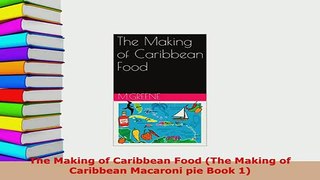 Download  The Making of Caribbean Food The Making of Caribbean Macaroni pie Book 1 Read Online