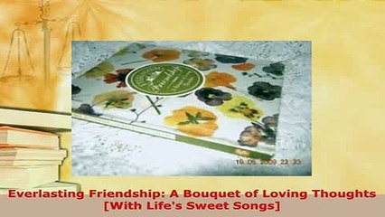 Download  Everlasting Friendship A Bouquet of Loving Thoughts With Lifes Sweet Songs Free Books