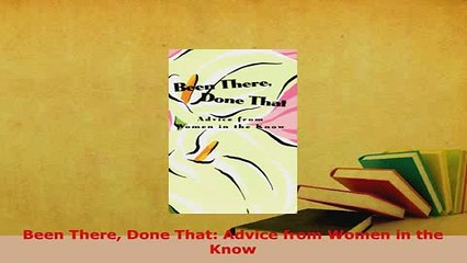 Download  Been There Done That Advice from Women in the Know  EBook