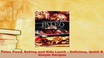 Download  Paleo Pizza Baking and Kids Lunch  Delicious Quick  Simple Recipes Download Online
