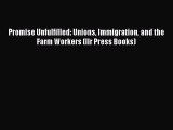 [Read book] Promise Unfulfilled: Unions Immigration and the Farm Workers (Ilr Press Books)