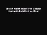 PDF Channel Islands National Park (National Geographic Trails Illustrated Map) Free Books