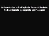 Download An Introduction to Trading in the Financial Markets:  Trading Markets Instruments