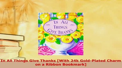 Download  In All Things Give Thanks With 24k GoldPlated Charm on a Ribbon Bookmark Free Books