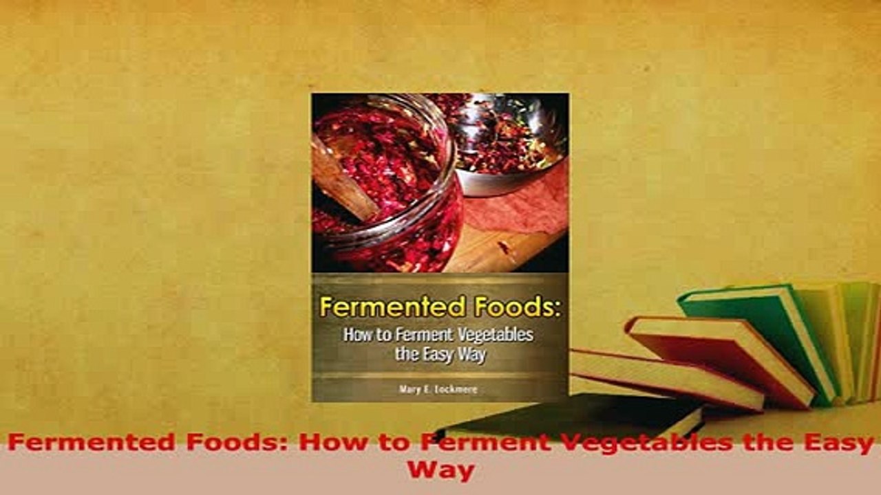 Download  Fermented Foods How to Ferment Vegetables the Easy Way Read Online