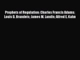 PDF Prophets of Regulation: Charles Francis Adams Louis D. Brandeis James M. Landis Alfred