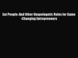 PDF Eat People: And Other Unapologetic Rules for Game-Changing Entrepreneurs  EBook