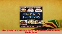 Download  The Meals in a Jar Handbook Gourmet Food Storage Made Easy Read Online