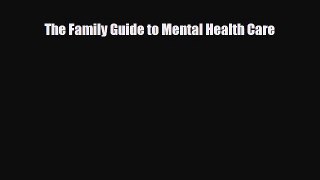 Read The Family Guide to Mental Health Care Ebook Free