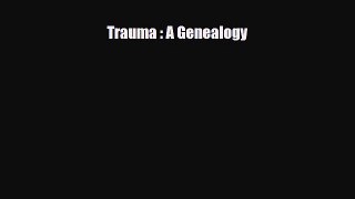 Download Trauma : A Genealogy PDF Free