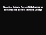 Read Dialectical Behavior Therapy Skills Training for Integrated Dual Disorder Treatment Settings