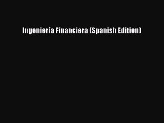 Download Ingeniería Financiera (Spanish Edition)  EBook