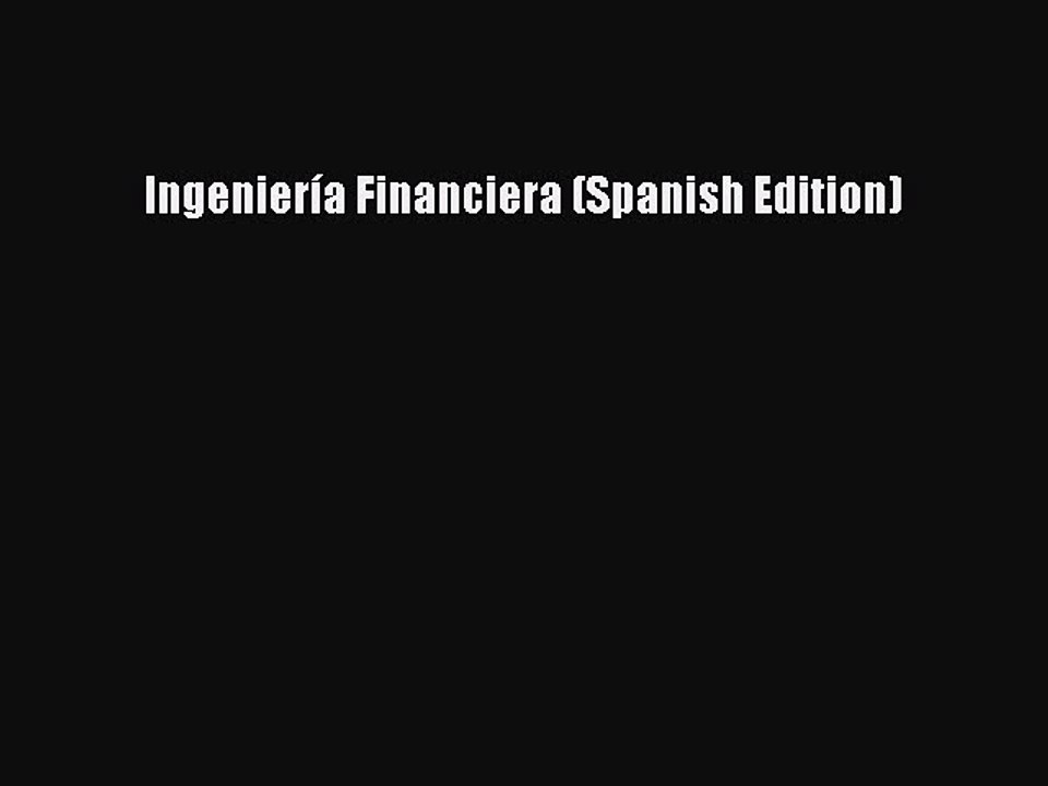 Download Ingeniería Financiera (Spanish Edition)  EBook