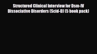 Read Structured Clinical Interview for Dsm-IV Dissociative Disorders (Scid-D) (5 book pack)